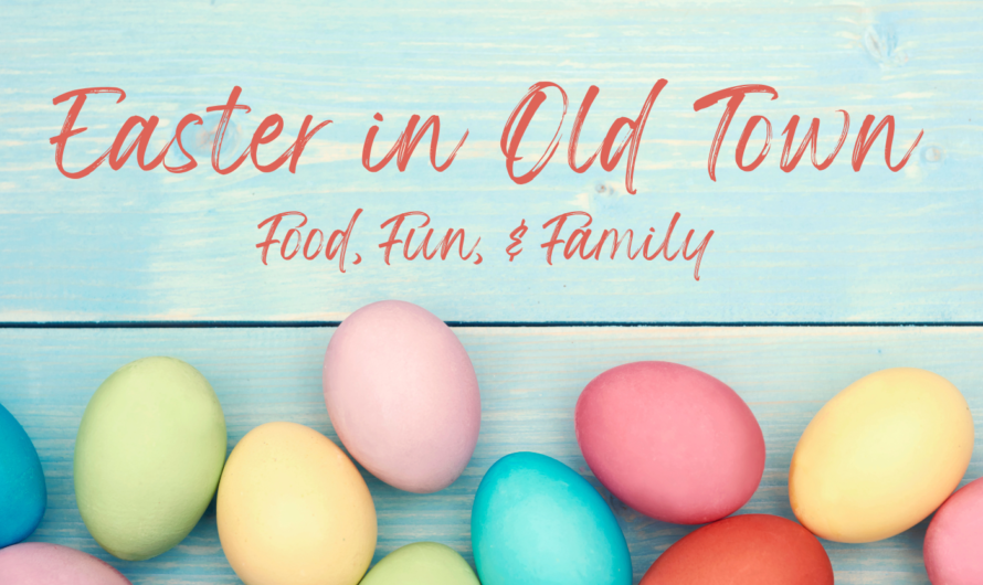 Celebrating Easter in Old Town: Food, Fun, & Family